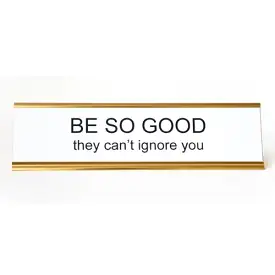 Be So Good They Can't Ignore You Nameplate