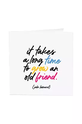 IT TAKES A LONG TIME TO GROW AN OLD FRIEND GREETING CARD