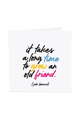 IT TAKES A LONG TIME TO GROW AN OLD FRIEND GREETING CARD